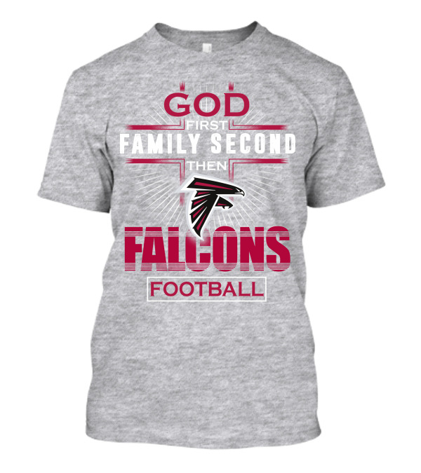 God First Family Second Then Atlanta Falcons Football T-Shirt