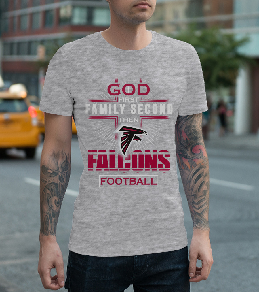 God First Family Second Then Atlanta Falcons Football T-Shirt