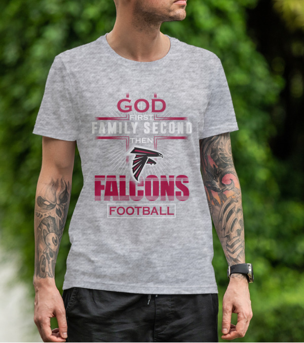 God First Family Second Then Atlanta Falcons Football T-Shirt