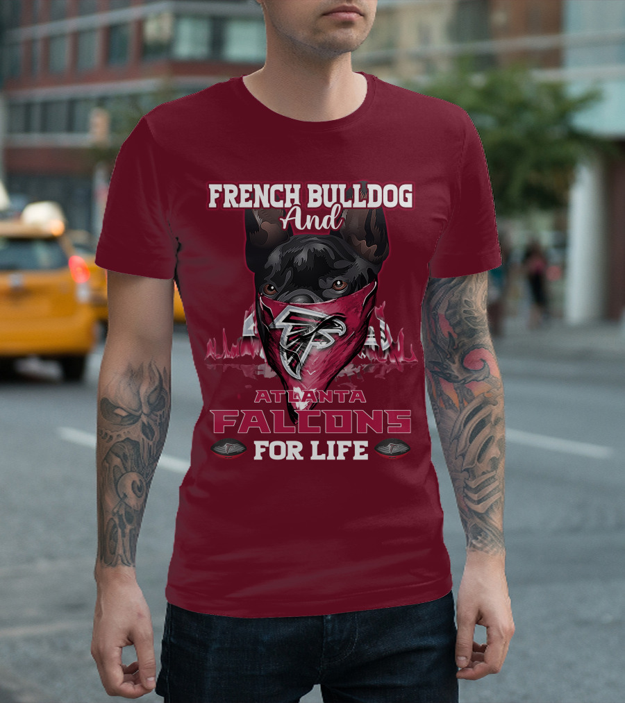 French Bulldog and Atlanta Falcons for Life T-Shirt