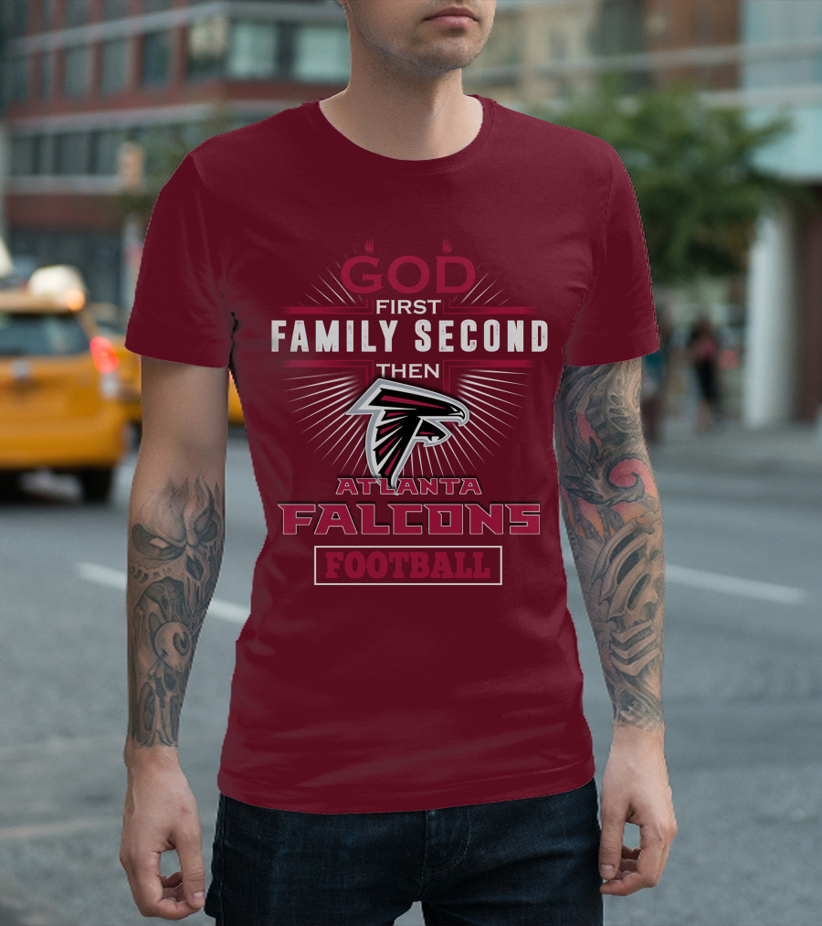 God First Family Second Then Atlanta Falcons Football T-Shirt