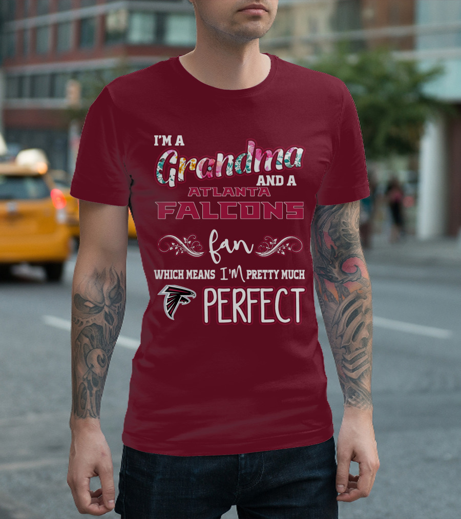 I'm a Grandma and a Atlanta Falcons Fan Which Means I'm Pretty Much Perfect T-Shirt