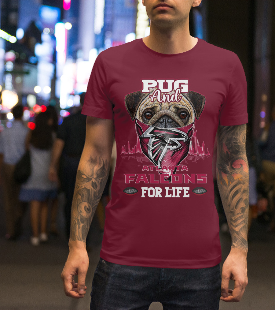 Pug And Atlanta Falcons For Life T-Shirt