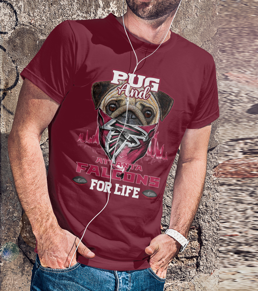 Pug And Atlanta Falcons For Life T-Shirt