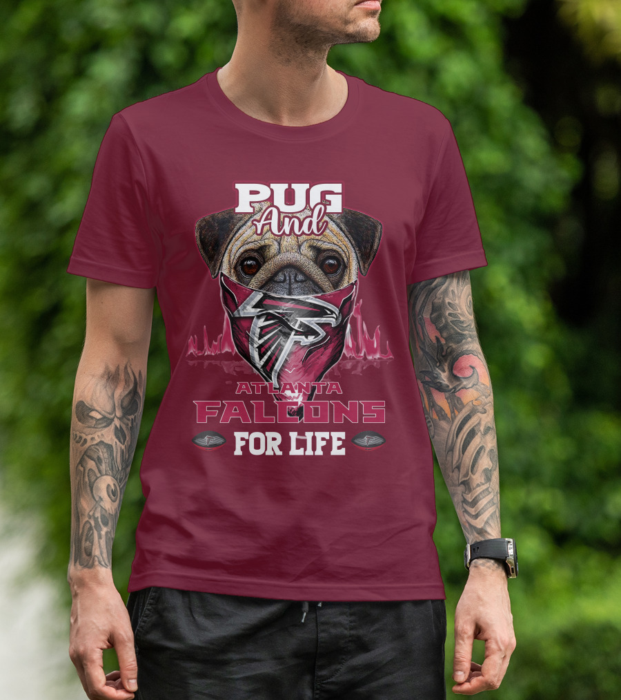 Pug And Atlanta Falcons For Life T-Shirt