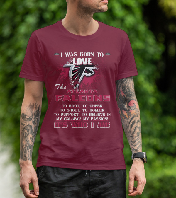 I Was Born To Love The Atlanta Falcons It's Who I Am T-Shirt
