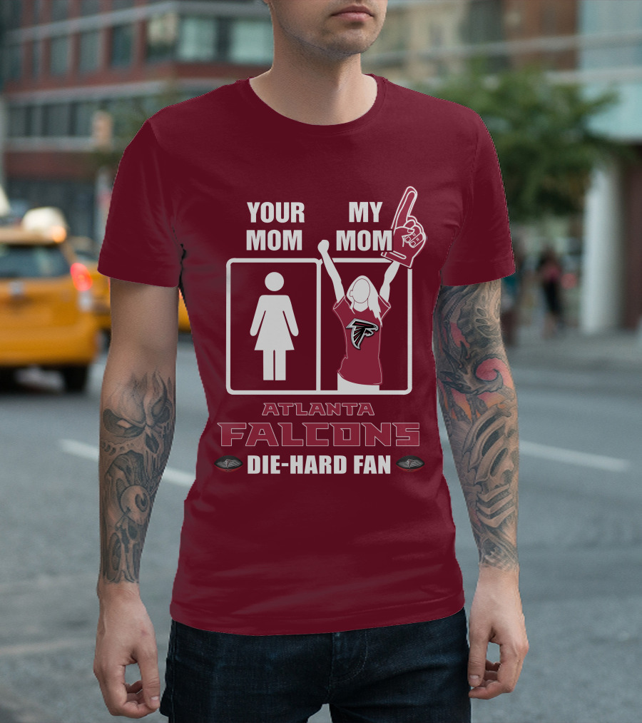 Your Mom My Mom Atlanta Falcons Die-Hard Fan T-Shirt