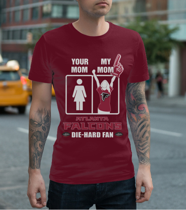 Your Mom My Mom Atlanta Falcons Die-Hard Fan T-Shirt
