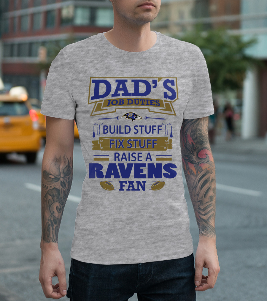 Dad's Job Duties Build Stuff Fix Stuff Raise A Ravens Fan Baltimore Ravens T-Shirt