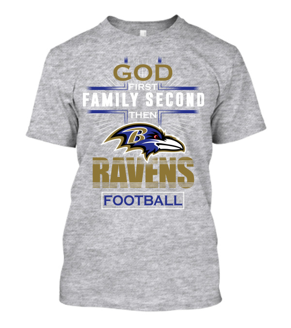 God First Family Second Then Baltimore Ravens Football T-Shirt