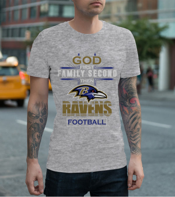 God First Family Second Then Baltimore Ravens Football T-Shirt