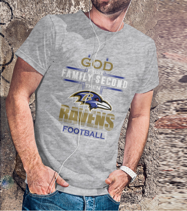 God First Family Second Then Baltimore Ravens Football T-Shirt