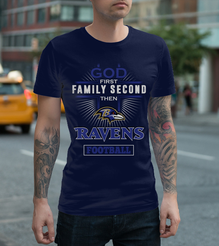 God First Family Second Then Ravens Football T-Shirt