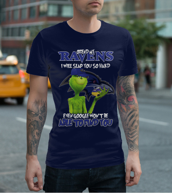 Offend My Ravens I Will Slap You So Hard Even Google Won't Be Able To Find You Grinch V2 Baltimore Ravens T-Shirt
