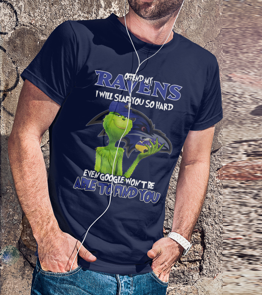 Offend My Ravens I Will Slap You So Hard Even Google Won't Be Able To Find You Grinch V2 Baltimore Ravens T-Shirt