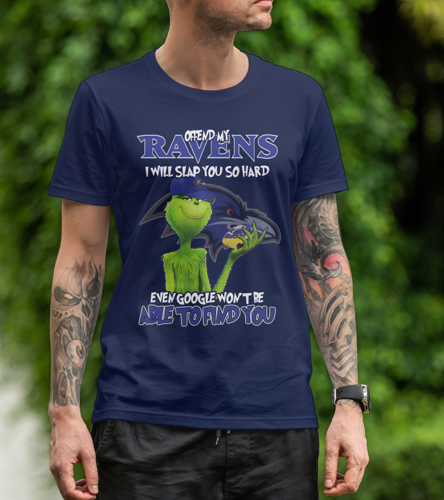 Offend My Ravens I Will Slap You So Hard Even Google Won't Be Able To Find You Grinch V2 Baltimore Ravens T-Shirt