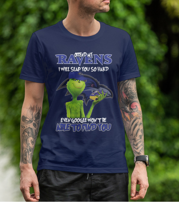 Offend My Ravens I Will Slap You So Hard Even Google Won't Be Able To Find You Grinch V2 Baltimore Ravens T-Shirt