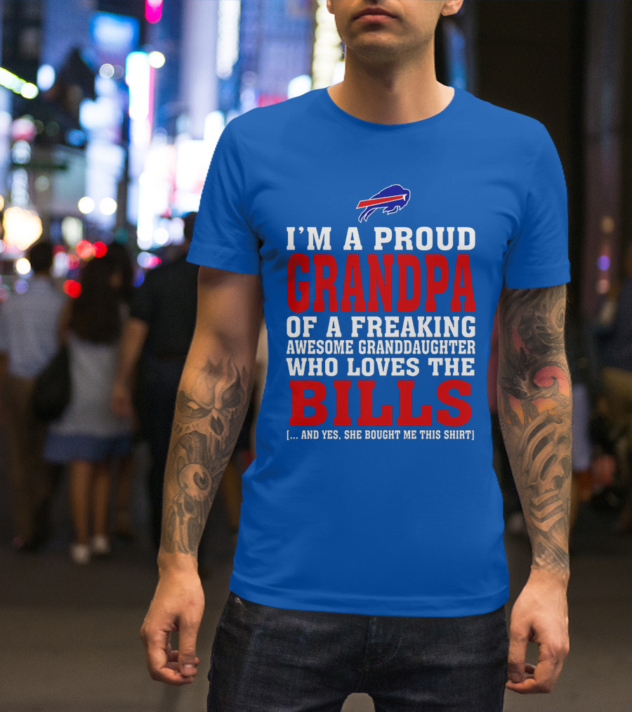 I'm A Proud Grandpa Of A Freaking Awesome Granddaughter Who Loves The Bills T-Shirt