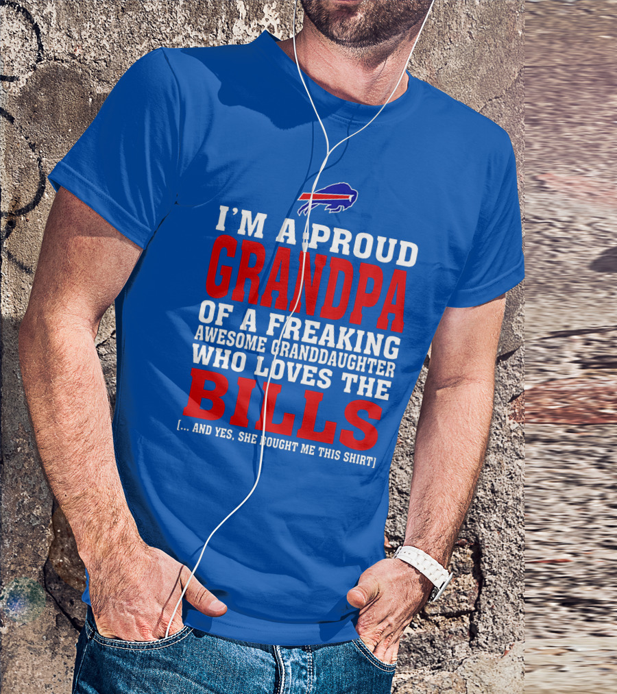 I'm A Proud Grandpa Of A Freaking Awesome Granddaughter Who Loves The Bills T-Shirt