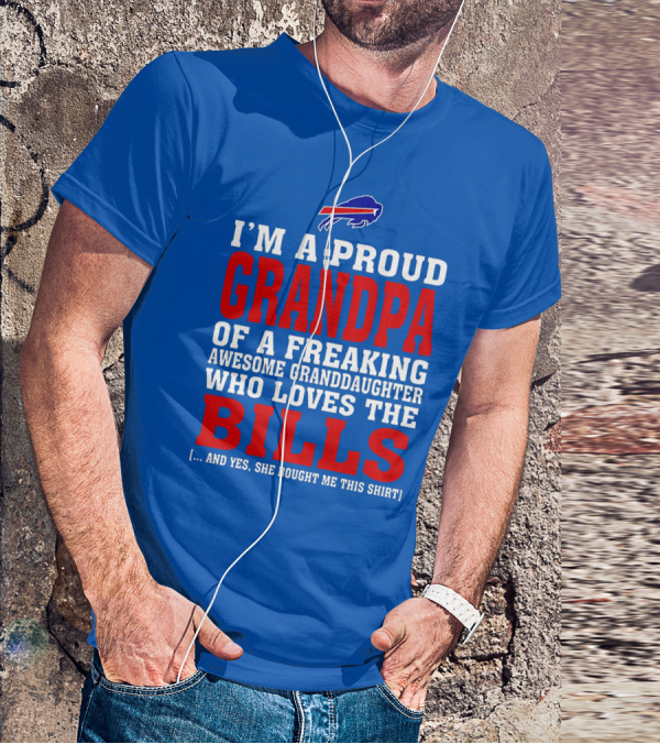 I'm A Proud Grandpa Of A Freaking Awesome Granddaughter Who Loves The Bills T-Shirt