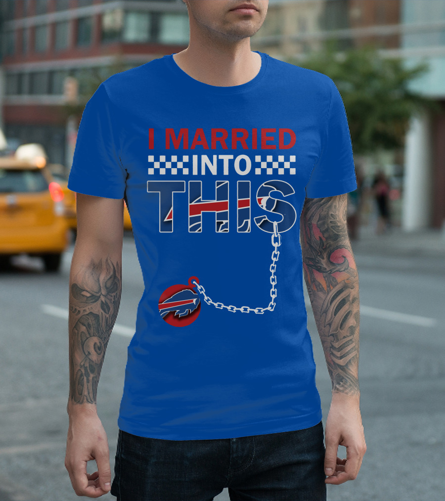 I Married Into This Buffalo Bills T-Shirt