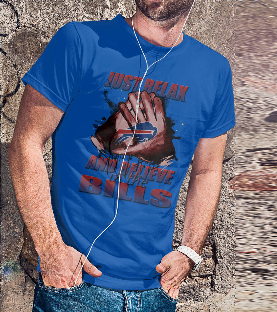Just Relax And Believe In The Bills Buffalo Bills T-Shirt