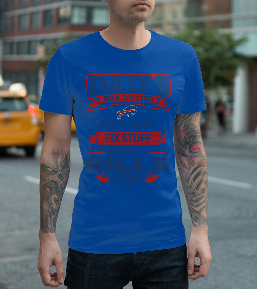 Dad's Job Duties Fix Stuff Raise A Buffalo Bills Fan T-Shirt