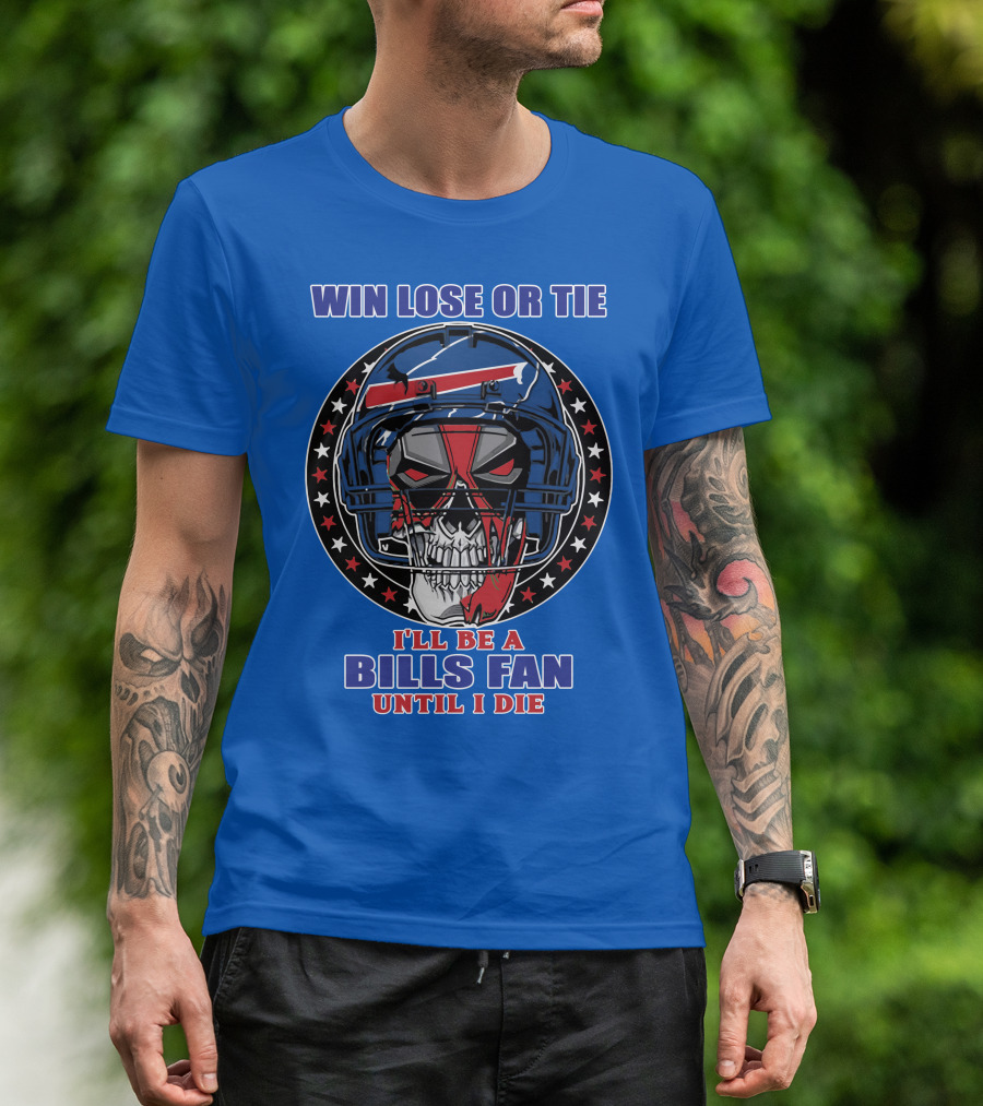 Win Lose Or Tie Bills Fan Until I Die Buffalo Bills 58 Skull Helmet T-Shirt