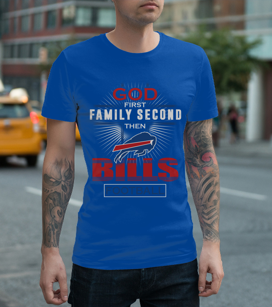 Buffalo Bills God First Family Second Then Football T-Shirt