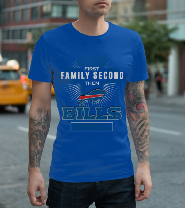 God First Family Second Then Buffalo Bills Football T-Shirt