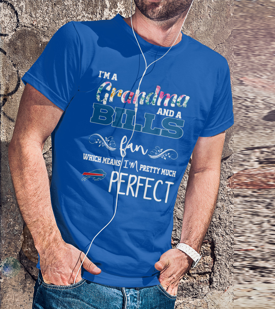 I'm A Grandma And A Bills Fan Which Means I'm Pretty Much Perfect Buffalo Bills Fan T-Shirt