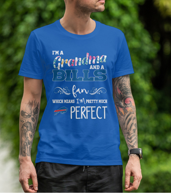 I'm A Grandma And A Bills Fan Which Means I'm Pretty Much Perfect Buffalo Bills Fan T-Shirt