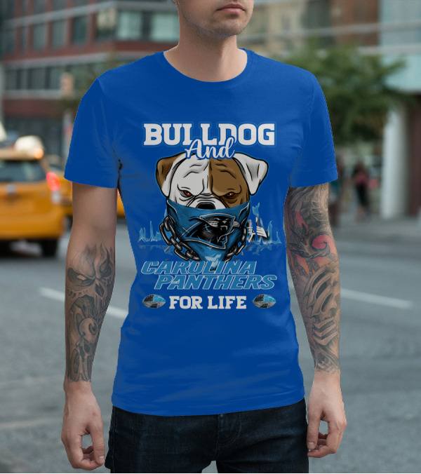 Bulldog And Carolina Panthers For Life T-Shirt