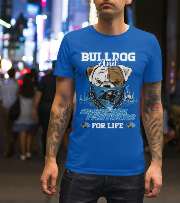 Bulldog And Carolina Panthers For Life T-Shirt