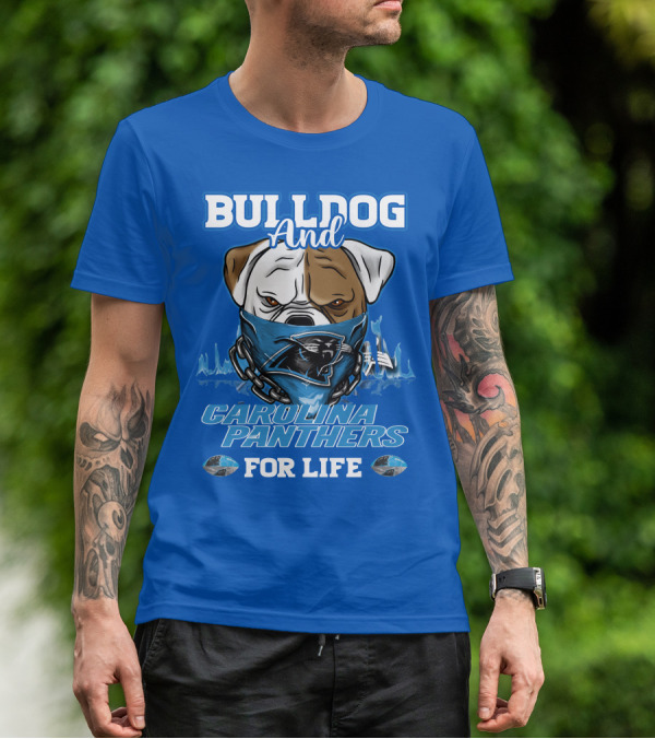 Bulldog And Carolina Panthers For Life T-Shirt