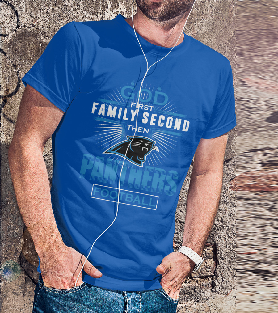 God First Family Second Then Panthers Football T-Shirt