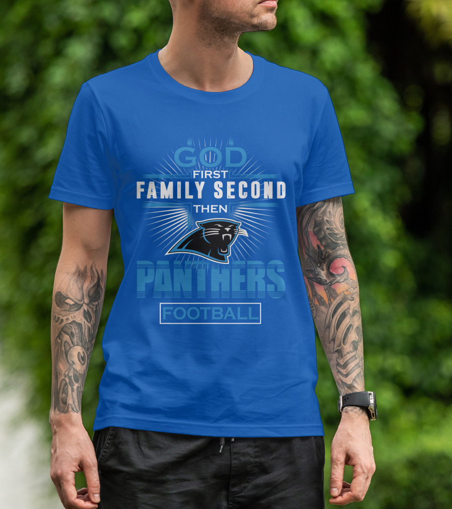 God First Family Second Then Panthers Football T-Shirt