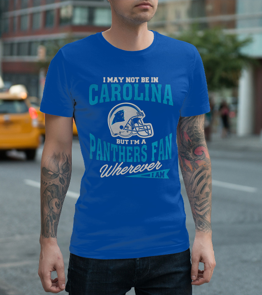 Carolina Panthers Fan Wherever I Am Football Helmet T-Shirt