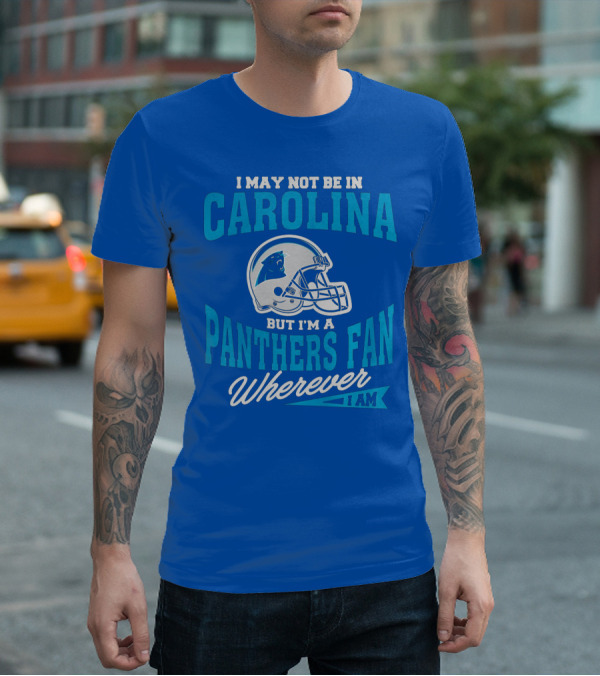 Carolina Panthers Fan Wherever I Am Football Helmet T-Shirt