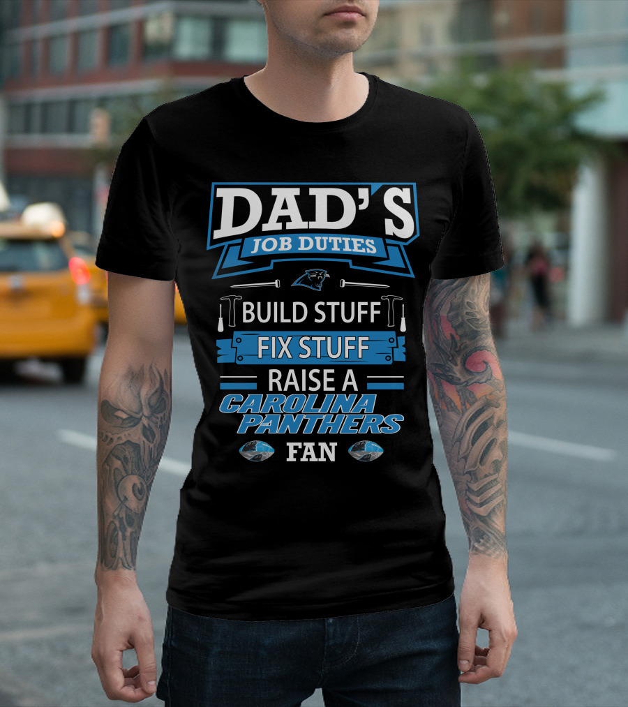 Dad's Job Duties Build Stuff Fix Stuff Raise A Carolina Panthers Fan T-Shirt