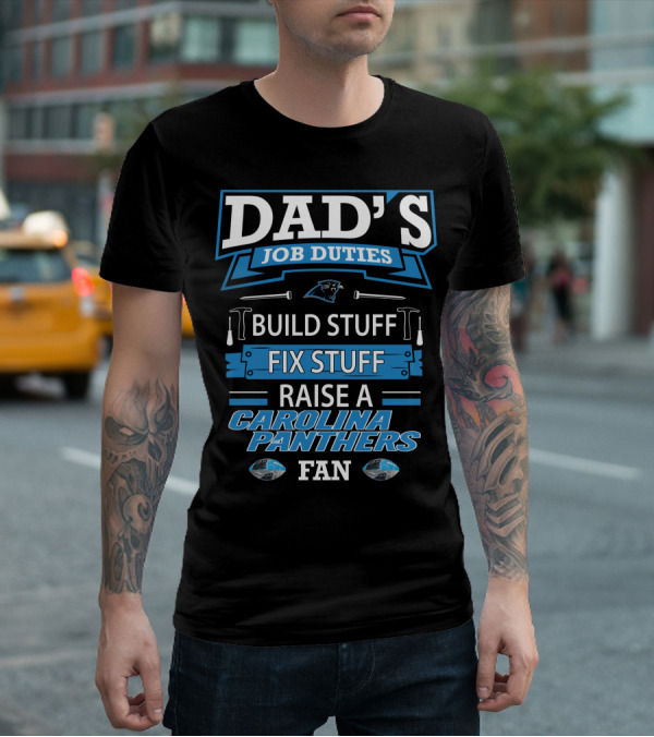 Dad's Job Duties Build Stuff Fix Stuff Raise A Carolina Panthers Fan T-Shirt