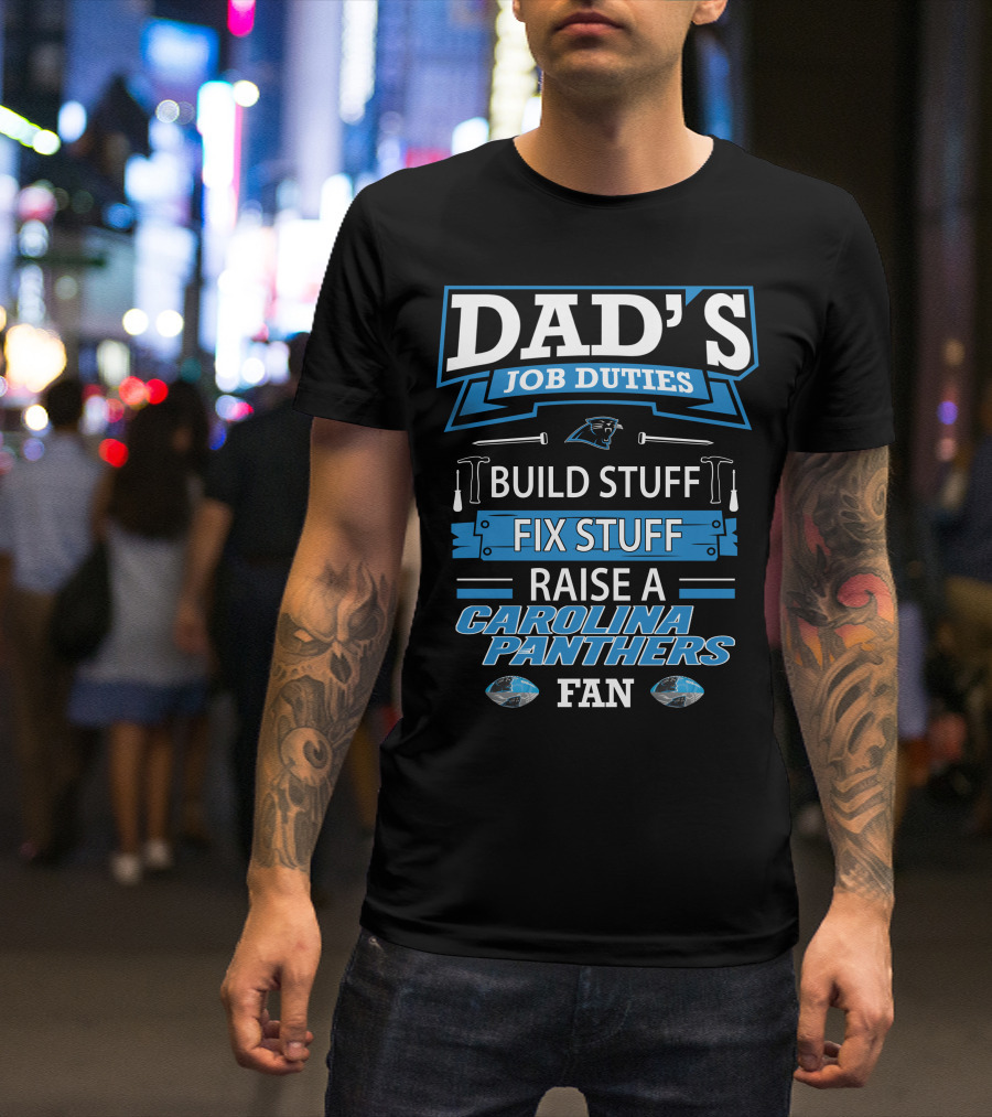 Dad's Job Duties Build Stuff Fix Stuff Raise A Carolina Panthers Fan T-Shirt