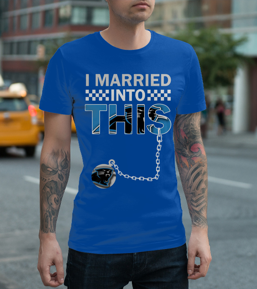 I Married Into This Carolina Panthers T-Shirt