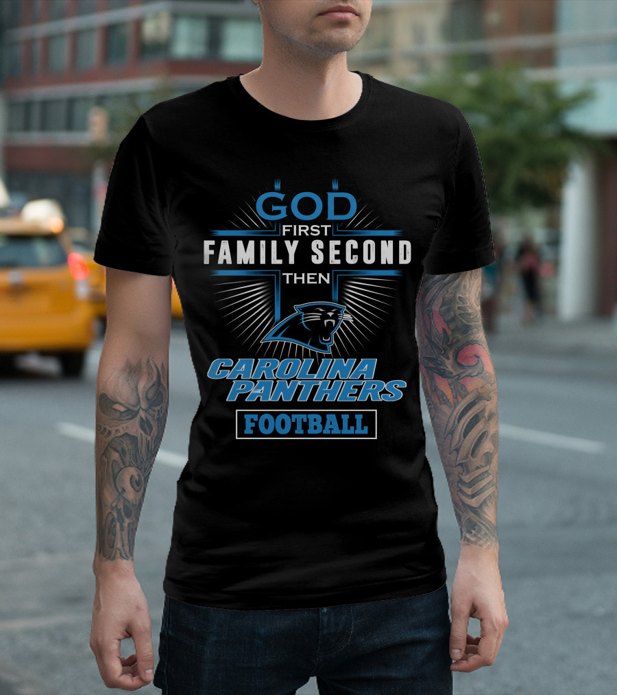 God First Family Second Then Carolina Panthers Football T-Shirt