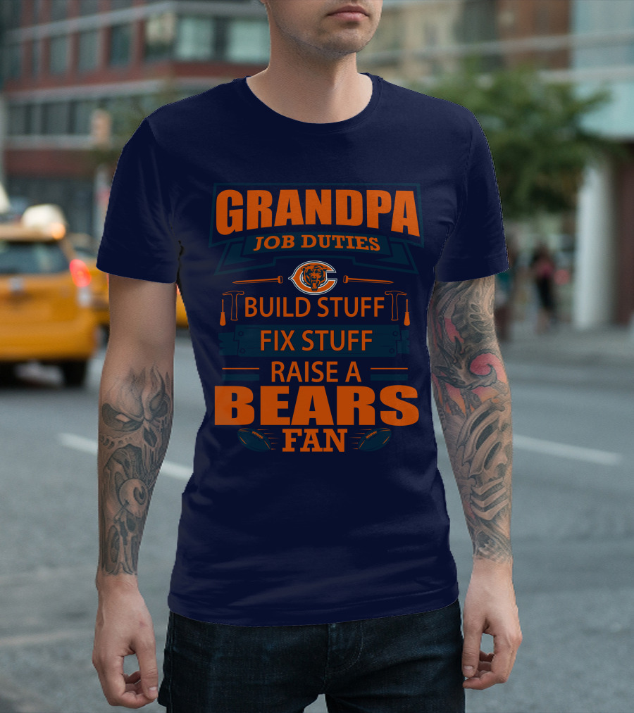 Grandpa Job Duties Chicago Bears Build Stuff Fix Stuff Raise A Bears Fan T-Shirt