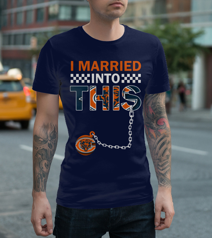 I Married Into This Chicago Bears T-Shirt