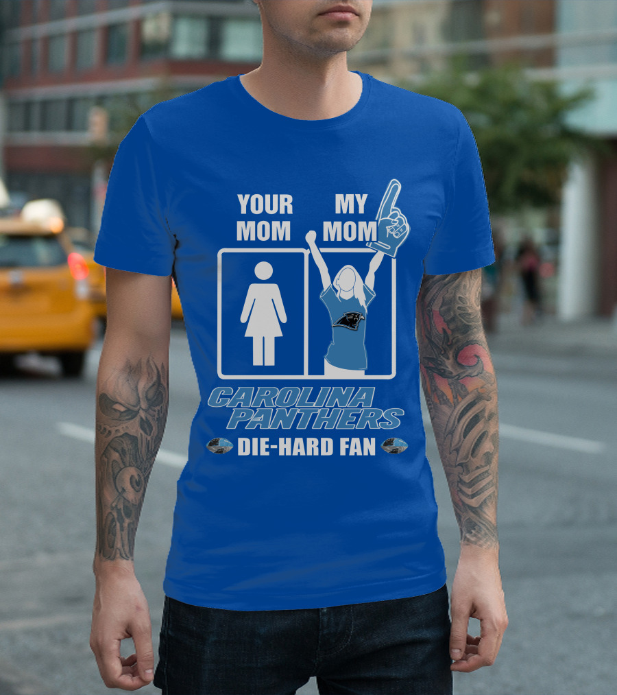 Your Mom My Mom Carolina Panthers Die-Hard Fan T-Shirt