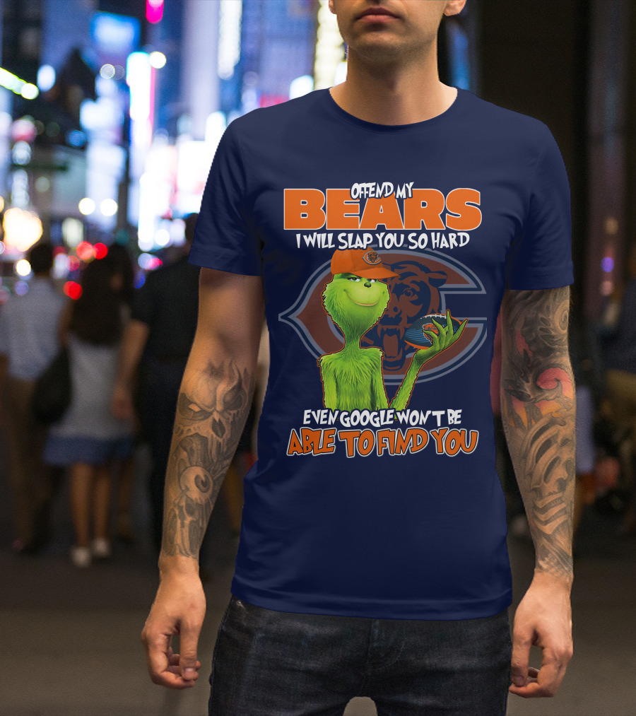 Grinch Bears I Will Slap You So Hard Even Google Won't Be Able To Find You T-Shirt