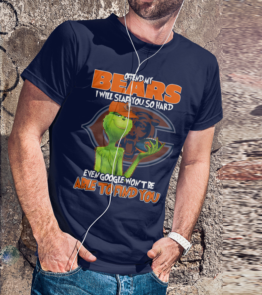 Grinch Bears I Will Slap You So Hard Even Google Won't Be Able To Find You T-Shirt