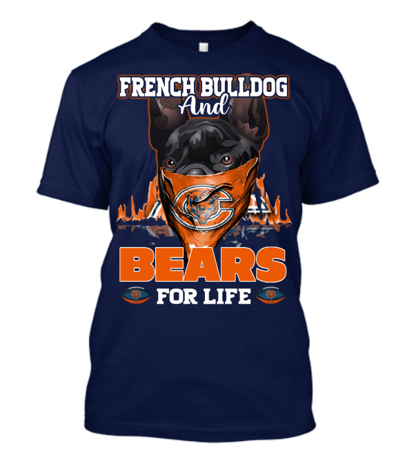 FRENCH BULLDOG AND BEARS FOR LIFE CHICAGO BEARS T-Shirt